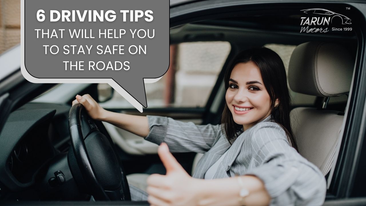 6 Driving Tips That Will Help You to stay safe on the Roads 