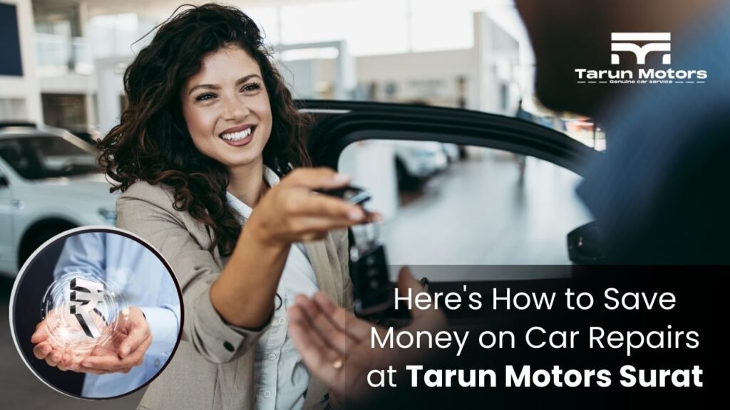 Here's How to Save Money on Car Repairs at Tarun Motors Surat